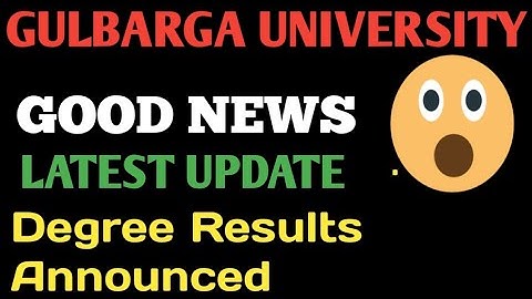 Degree Results/Latest update/Gulbarga University.
