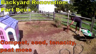 Backyard Renovation pt2 - Compost, gci tall fescue seed, tenacity, peat moss