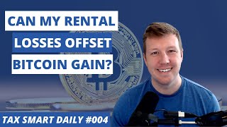 Can I Use Rental Losses To Offset Bitcoin Gain? [Tax Smart Daily 004]