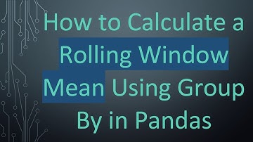 How to Calculate a Rolling Window Mean Using Group By in Pandas