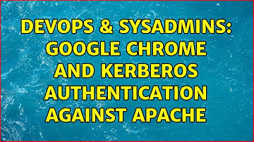 DevOps & SysAdmins: Google Chrome and kerberos authentication against Apache
