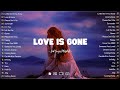 Love Is Gone💔Sad songs playlist with lyrics ~ Depressing Songs 2024 That Will Cry Vol. 135
