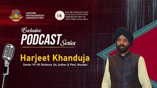 IMA Exclusive Podcast | HR Conclave 2025 | Mr. Harjeet Khanduja | Senior VP – HR at Reliance Jio