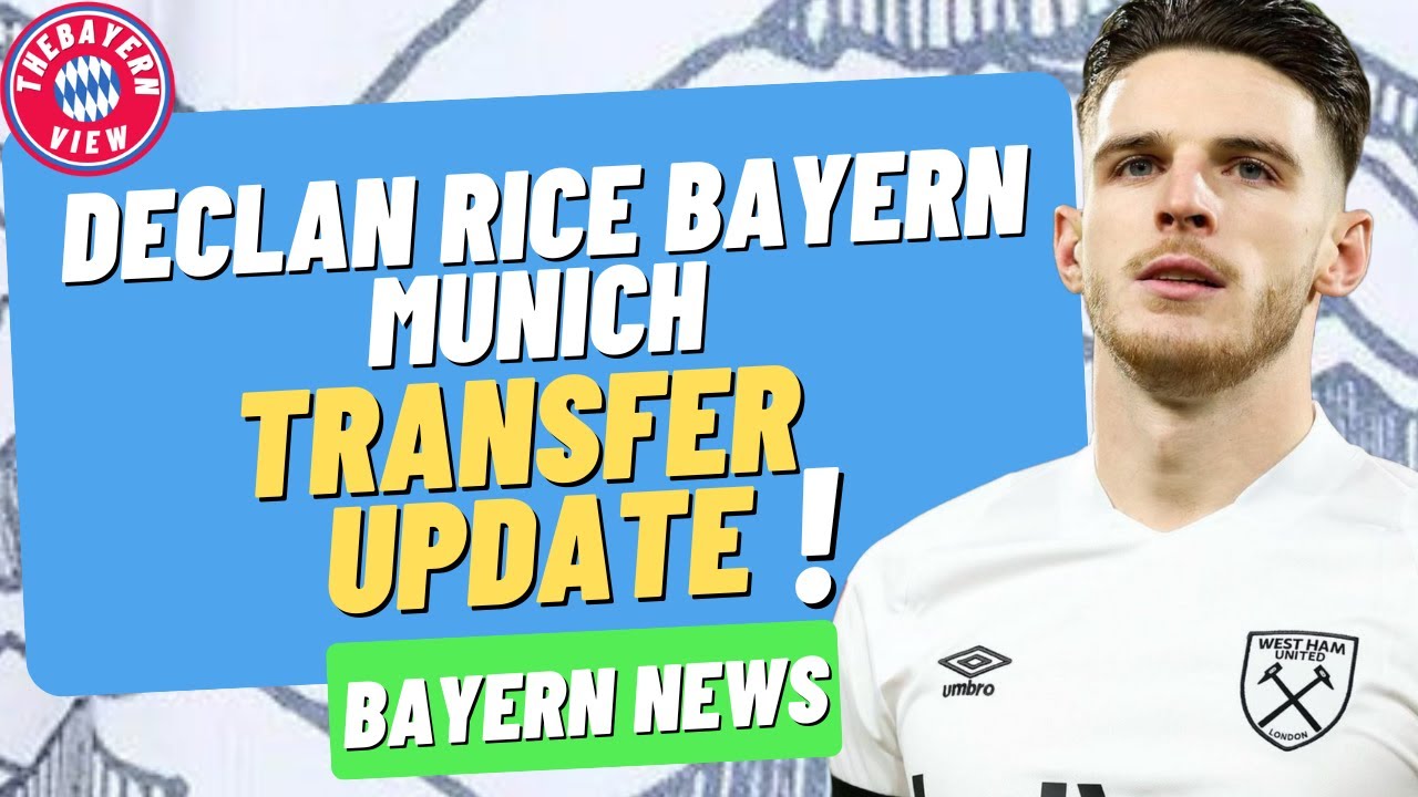 Declan Rice Bayern Munich Transfer Update! - Bayern Munich transfer ...