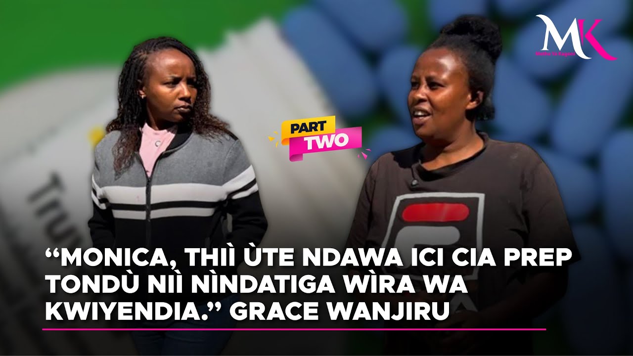 “Monica, thiì ùte ndawa ici cia PREP tondù niì nìndatiga wìra wa kwiyendia.” Grace Wanjiru 