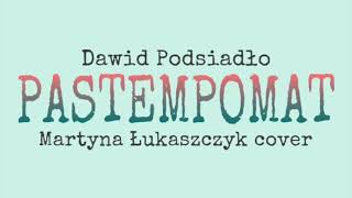 Video thumbnail of "Dawid Podsiadło- Pastempomat || COVER BY MARTYNA ŁUKASZCZYK"