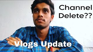 Channel Update : Deleting channel or what ??|| Vlogs Update || 119 Vlogs ||