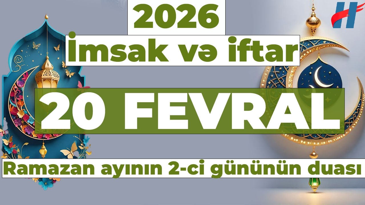 Ramazan ayının 2-ci günün duası - 20 FEVRAL İmsak və iftar vaxtları
