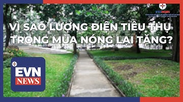 VÌ SAO LƯỢNG ĐIỆN TIÊU THỤ TRONG MÙA NẮNG NÓNG LẠI TĂNG?