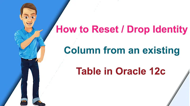 How to Reset / Drop Identity column from an existing table in oracle 12c