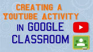 Creating a YouTube Activity in Google Classroom