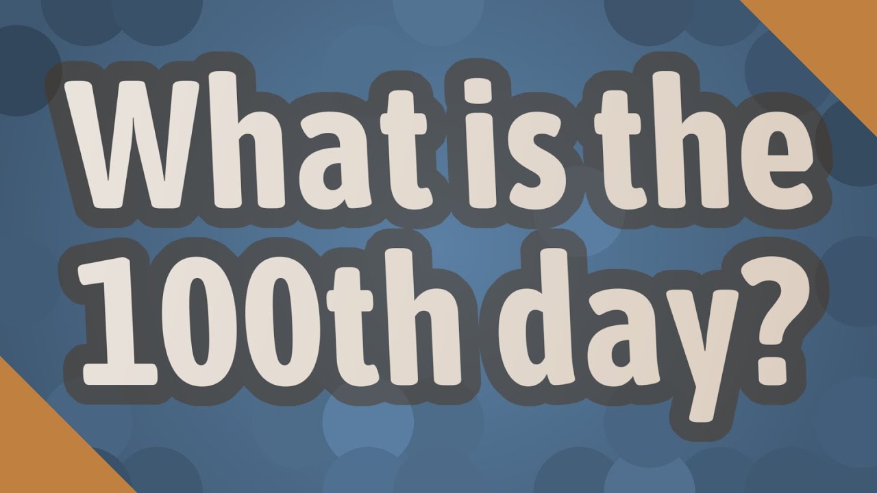What Is The 100th Day YouTube what-is-the-100th-day-youtube