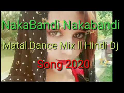 NakaBandi Nakabandi ll Matal Dance Mix ll Hindi Dj Song 2020