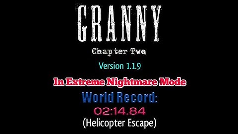 Granny: Chapter Two V 1.1.9 In Extreme Nightmare Mode [WR: 02:14.84] (Helicopter Escape)