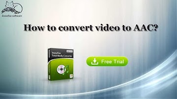 video to AAC format - How to convert video to AAC(Win and Mac supported)