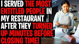 I Served The Most ENTITLED PEOPLE In My Restaurant After They Turned Up Minutes Before Closing
