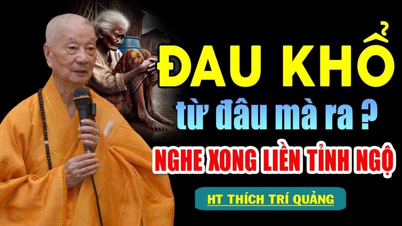 ĐAU KHỔ TỪ ĐÂU MÀ RA ? AI NGHE XONG CŨNG GIẬT MÌNH TỈNH NGỘ | HT  Thích Trí Quảng