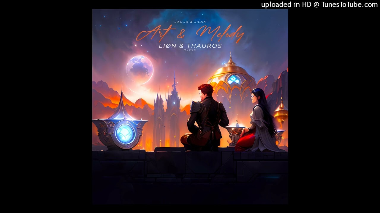 Jacob & Jilax - Art & Melody (Liøn & Thauros Remix)