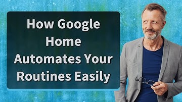 How Google Home Automates Your Routines Easily