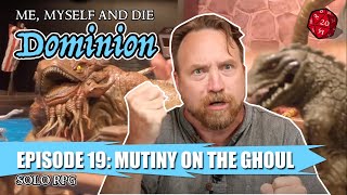 MM&D S3 Dominion Eps 19: Mutiny on the Ghoul