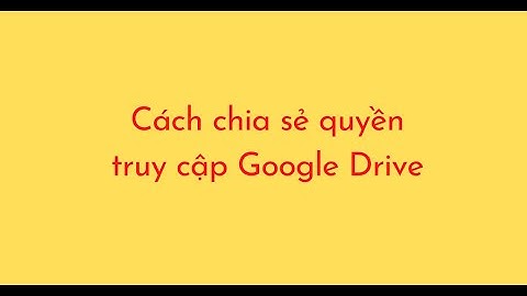 Hướng dẫn cấp quyền chi tiết google drive