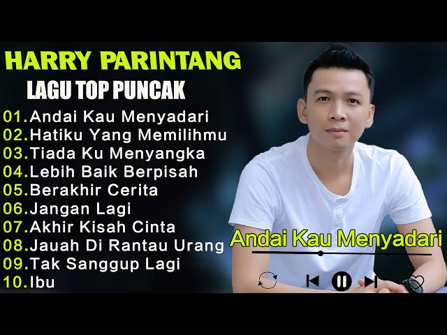 HARRY PARINTANG 10 LAGU TOP PUNCAK :Andai Kau Menyadari,Hatiku Yang Memilihmu,Tiada Ku Menyangka... class=