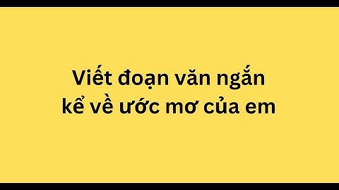 Viết một đoạn văn nói về ước mơ của em năm 2024