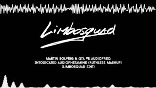 Martin Solveig & Gta Vs Audiofreq Intoxicated Audiophetamine Ruthless Mashuplimbosquad Edit