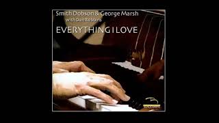 Everything I Love - Smith Dobson & George Marsh with Dan Robbins