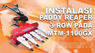 CARA PEMASANGAN / INSTALASI PADDY REAPER ALAT PANEN PADI 3 ROW PADA CULTIVATOR MATSUMOTO MTM-1100 GX