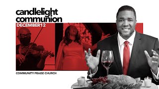 CANDLELIGHT COMMUNION | PASTOR MELVYN WARFIELD | COMMUNITY PRAISE CHURCH | DECEMBER 31