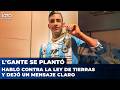 L'GANTE SE PLANTÓ CONTRA LA LEY DE TIERRAS Y DEJÓ UN MENSAJE CLARO