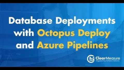 Database Deployments with Octopus Deploy and Azure Pipelines