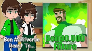 Multiverse Ben 10 React To Ben 10.000 Future Ben Tennyson Full Video