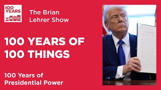 100 Years of 100 Things: Presidential Power | The Brian Lehrer Show