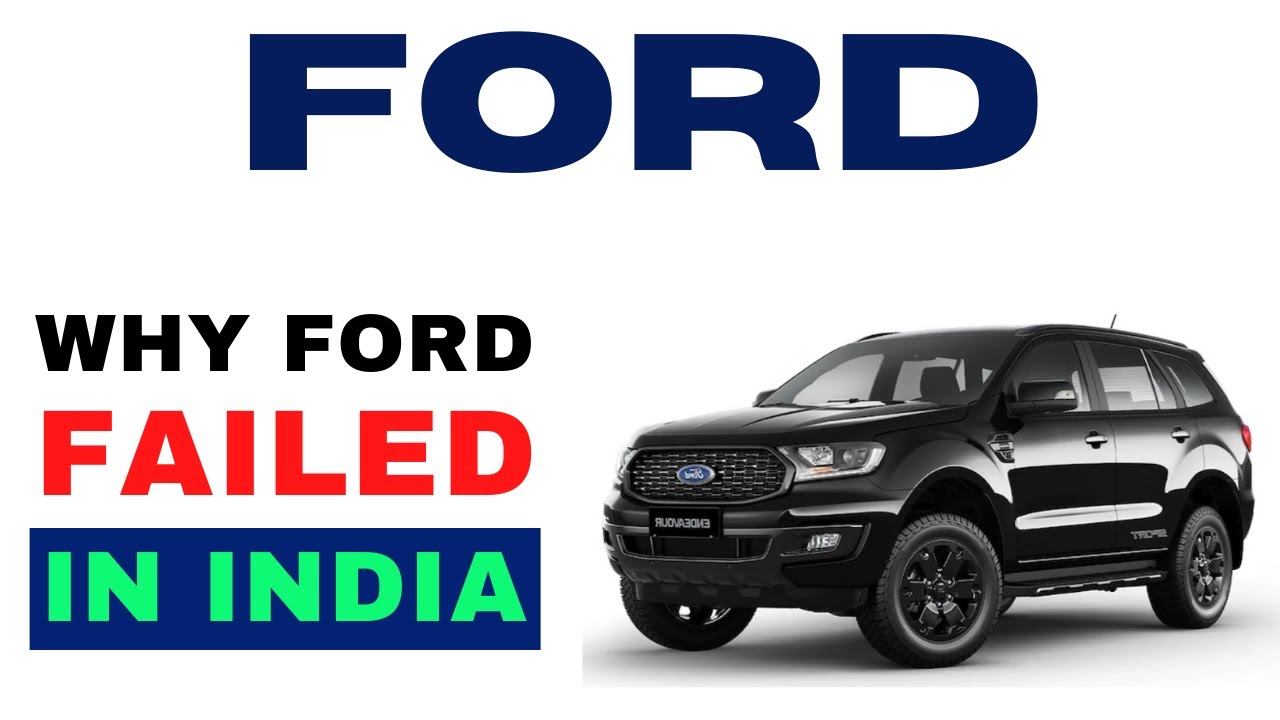 Why FORD Failed In INDIA FORD Motors Case Study Why Ford Left India 