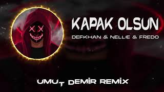 Defkhan & NELLIE & Fredo - Kapak Olsun ( Umut Demir Remix ) | Hadi Eyvallah Buda Kapak Olsun. Resimi