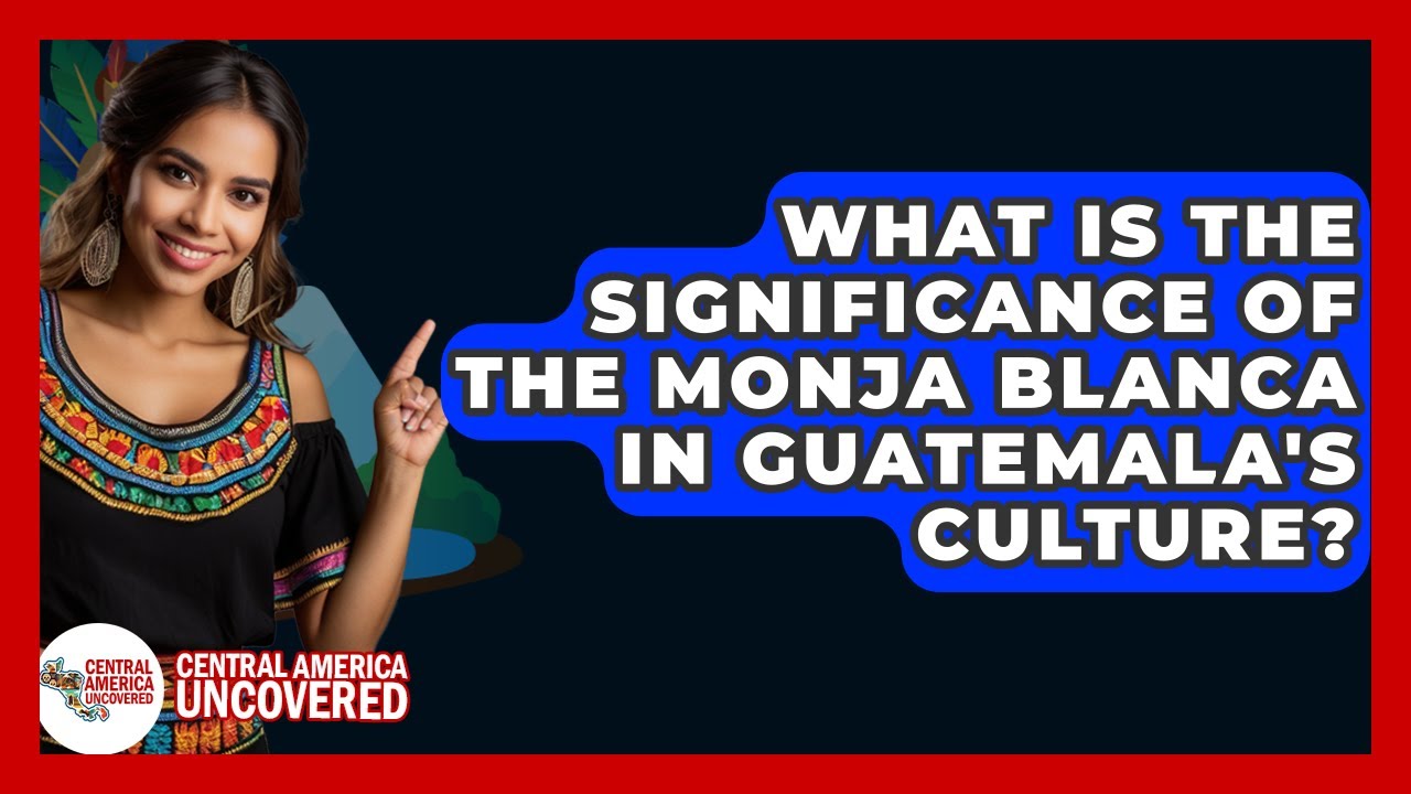 What Is The Significance Of The Monja Blanca In Guatemala's Culture? - Central America Uncovered