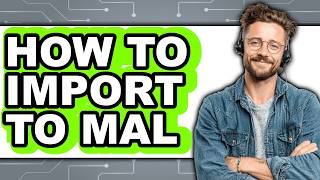 How to Import to Mal - Step by Step