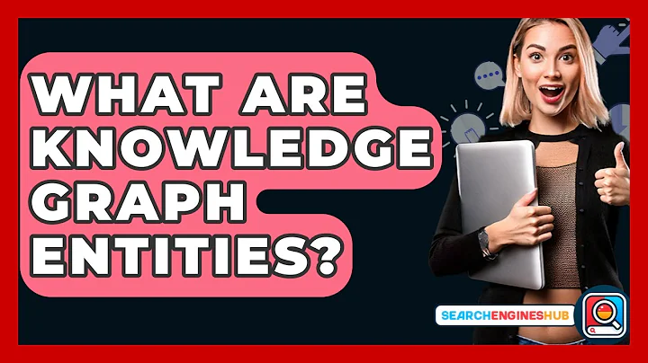 What Are Knowledge Graph Entities? - SearchEnginesHub.com