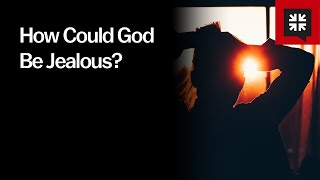 How Could God Be Jealous?