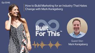 How to Build Marketing for an Industry That Hates Change with Mark Kenigsberg