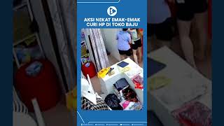 Aksi Nekat Emak Emak Curi HP di toko baju
