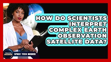 How Do Scientists Interpret Complex Earth Observation Satellite Data? - Space Tech Insider