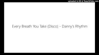 Every Breath You Take (Disco) - Danny's Rhythm