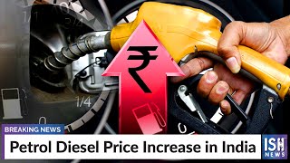 Petrol Diesel Price Increase in India
