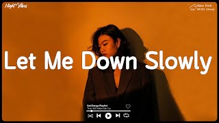 Let Me Down Slowly ~ Sad music playlist ~ Listen to depressing songs when I feel sad