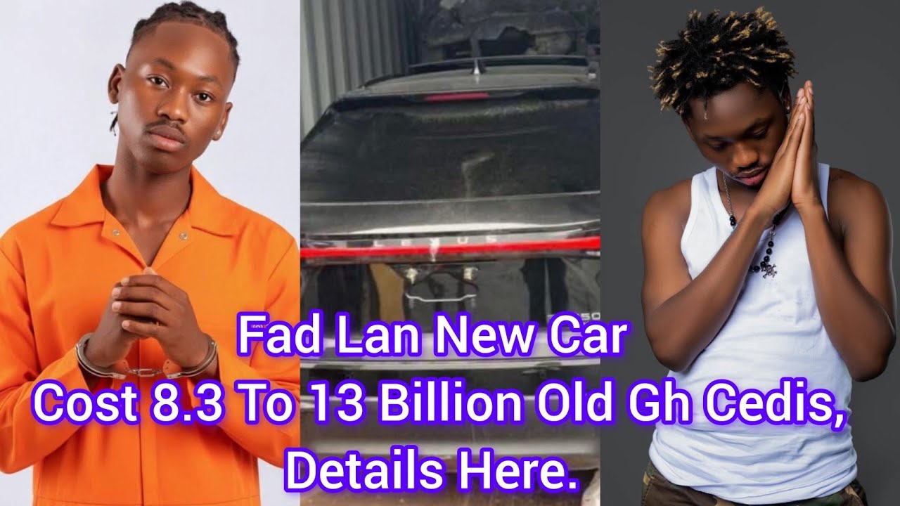 Fad Lan New Car Cost 8.3 To 13 Billion Old Gh Cedis, Details Here. 
