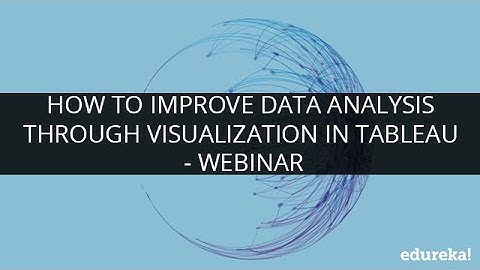 How To Improve Data Analysis Through Visualization In Tableau - Webinar | Edureka