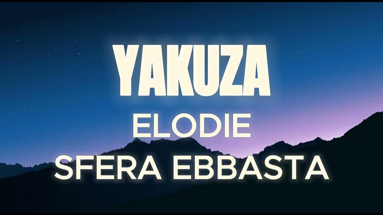 ELODIE, SFERA EBBASTA - YAKUZA | TESTO / LYRICS ELODIE, SFERA EBBASTA - YAKUZA | TESTO / LYRICS
